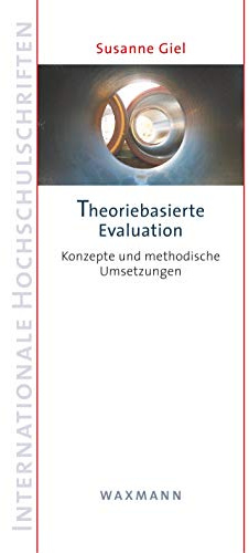 Theoriebasierte Evaluation: Konzepte und methodische Umsetzungen (Internationale Hochschulschriften)