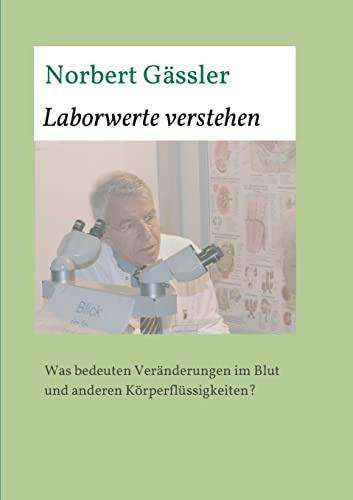 Laborwerte verstehen: Was bedeuten Veränderungen im Blut und anderen Körperflüssigkeiten?