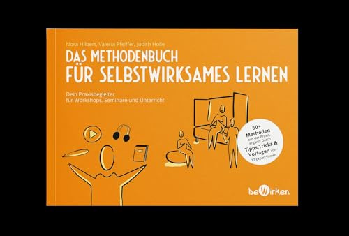 Methodenbuch für selbstwirksames Lernen: Dein Praxisbegleiter für Workshops, Seminare und Unterricht