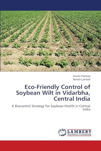 Eco-Friendly Control of Soybean Wilt in Vidarbha, Central India: A Biocontrol Strategy for Soybean Health in Central India