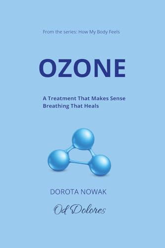 Ozone: A Treatment That Makes Sense,Breathing That Heals (How My Body Feels, Band 1)