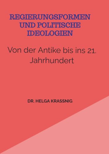 Regierungsformen und Politische Ideologien: Von der Antike bis ins 21. Jahrhundert