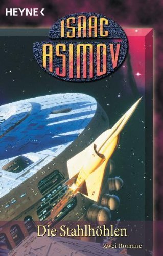 Die Stahlhöhlen: Zwei Romane (Roboter und Foundation - der Zyklus, Band 4) von Isaac Asimov (1. April 2003) Taschenbuch