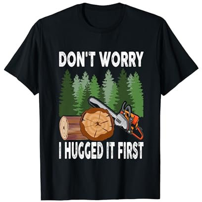 Funny Lumberjack Chainsaw Logging Arborist Men Women T-Shirt