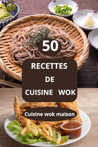 50 Recettes de cuisine wok: Recettes faciles au wok - Cuisine wok maison - Recettes végétariennes au wok