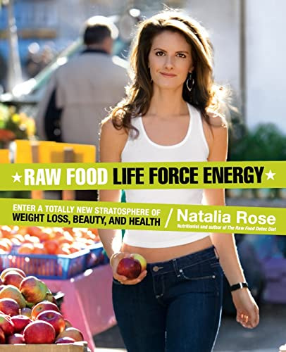 Raw Food Life Force Energy: Enter a Totally New Stratosphere of Weight Loss, Beauty, and Health: Enter a Totally New Stratosphere of Weight Loss, ... and a Lean Body (Raw Food Series, 2, Band 2)