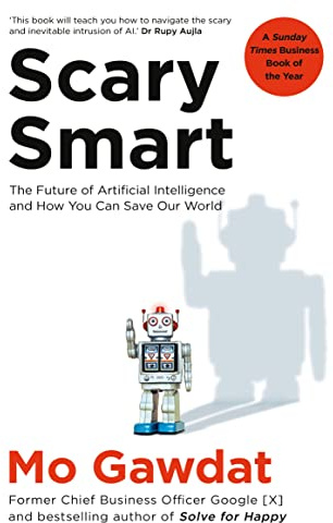 Scary Smart: The Future of Artificial Intelligence and How You Can Save Our World