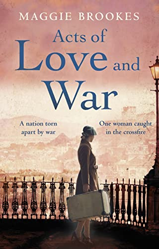 Acts of Love and War: A nation torn apart by war. One woman steps into the crossfire.