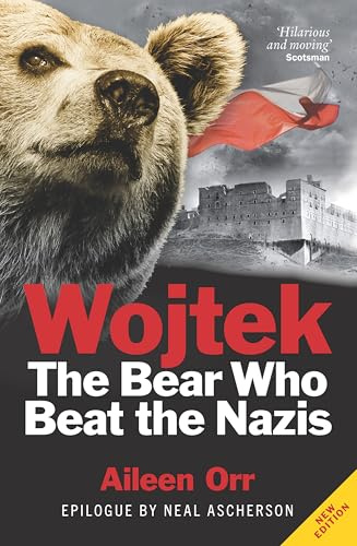 Wojtek: The Bear Who Beat the Nazis: Polish War Hero