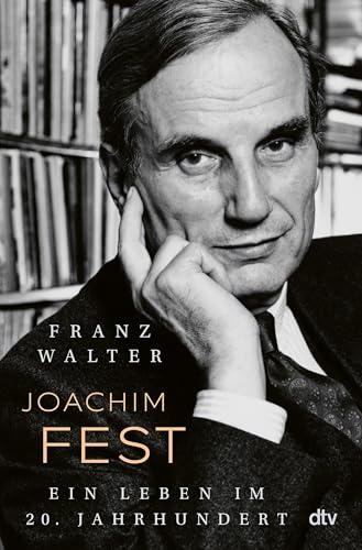 Joachim Fest: Ein Leben im 20. Jahrhundert | Zum 100. Geburtstag: die erste Biografie des großen deutschen Journalisten.
