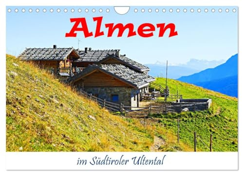 Almen im Südtiroler Ultental (Wandkalender 2026 DIN A4 quer), CALVENDO Monatskalender: Wanderungen zu Almen gehören zum Höhepunkt eines Tages (CALVENDO Natur)