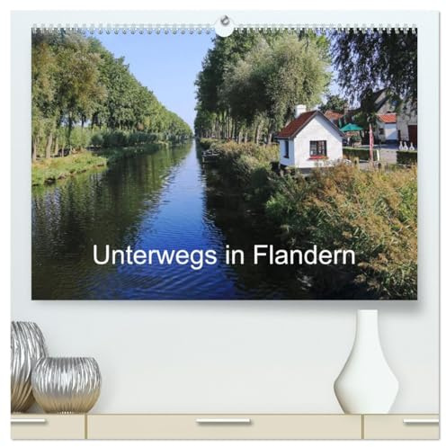 Unterwegs in Flandern (hochwertiger Premium Wandkalender 2026 DIN A2 quer), Kunstdruck in Hochglanz: Facetten einer belgischen Region (CALVENDO Orte)