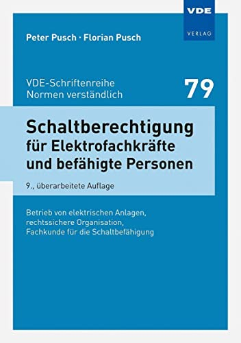 Schaltberechtigung für Elektrofachkräfte und befähigte Personen: Betrieb von elektrischen Anlagen, rechtssichere Organisation, Fachkunde für die ... ... (VDE-Schriftenreihe – Normen verständlich)