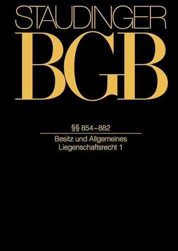 §§ 854–882: (Besitz und Allgemeines Liegenschaftsrecht) (J. von Staudingers Kommentar zum Bürgerlichen Gesetzbuch mit Einführungsgesetz und Nebengesetzen)