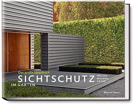 Sichtschutz im Garten - Das große Ideenbuch. Hecken, Mauern, Zäune (Garten- und Ideenbücher BJVV)