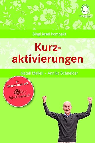 Kurzaktivierungen für Senioren: Die beliebtesten Beschäftigungsideen für Senioren (SingLiesel Kompakt) (SingLiesel Kompakt. Beschäftigung und Gedächtnistraining für Senioren. Auch mit Demenz, Band 5)