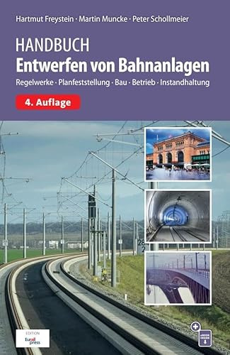 Handbuch Entwerfen von Bahnanlagen: Regelwerke, Planfeststellung, Bau, Betrieb, Instandhaltung