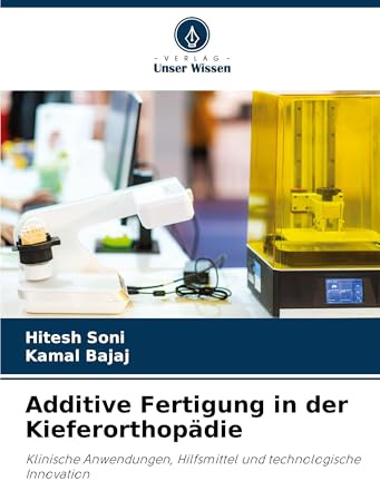 Additive Fertigung in der Kieferorthopädie: Klinische Anwendungen, Hilfsmittel und technologische Innovation
