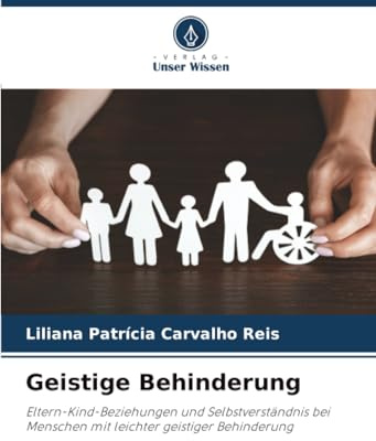 Geistige Behinderung: Eltern-Kind-Beziehungen und Selbstverständnis bei Menschen mit leichter geistiger Behinderung