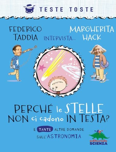 Perché le stelle non ci cadono in testa? E tante altre domande sull'astronomia. Nuova ediz.