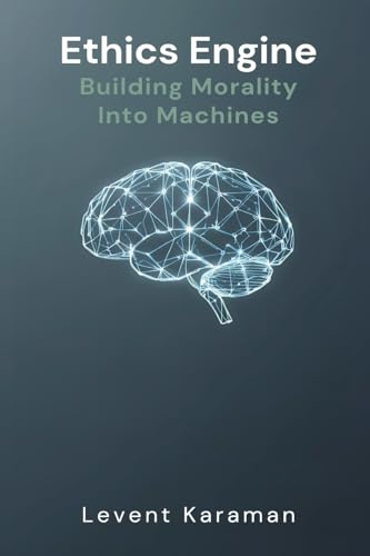 Ethics Engine: Building Morality Into Machines