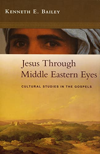 Jesus Through Middle Eastern Eyes - Cultural Studies in the Gospels