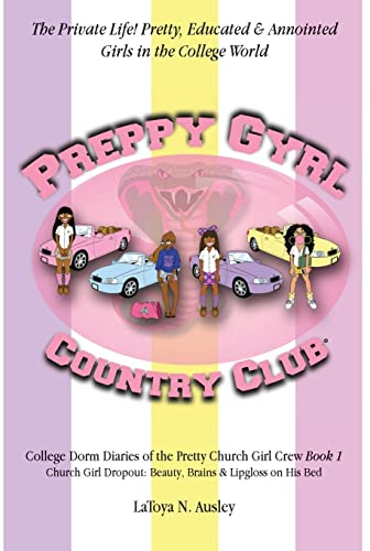 Preppy Gyrl Country Club: College Dorm Diaries of the Pretty Church Girl Crew: Church Girl Dropout-Beauty, Brains & Lipgloss on His Bed