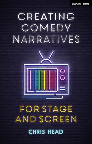 Creating Comedy Narratives for Stage and Screen