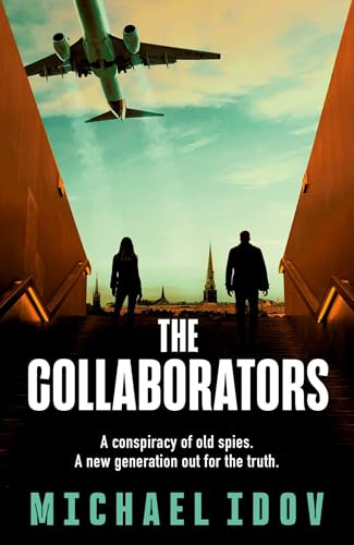 The Collaborators: An exhilarating debut spy thriller, packed with explosive action and up-to-the-minute tradecraft