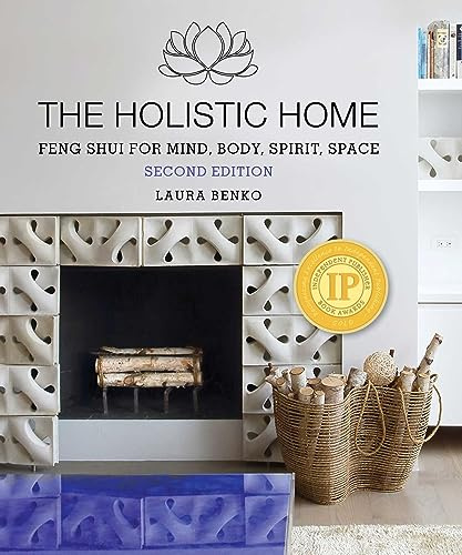 The Holistic Home: Feng Shui for Mind, Body, Spirit, Space