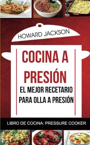 Cocina a presión: El mejor recetario para olla a presión (Libro de Cocina: Pressure Cooker)