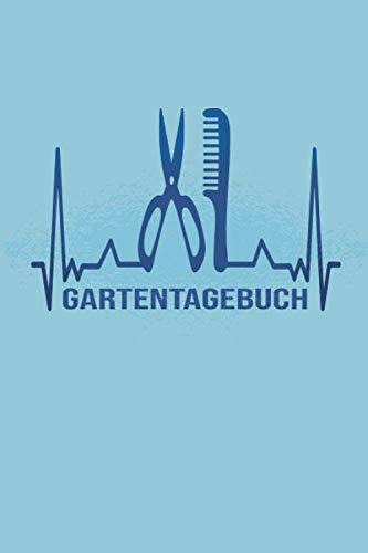 Gartentagebuch: Gartenplaner Noptizbuch Pflanzkalender Jahresplaner und Journal Eintragbuch für den Garten. Für Hobbygärtner, Gartenfreunde und ... : Heartbeat Frisör Barber Bartschneider