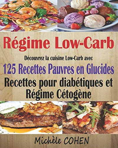 Régime Low-Carb: Découvrez la cuisine Low-Carb avec 125 Recettes pauvres en glucides ; Recettes pour diabétiques et régime cétogène ; Recettes low-carb pour tous les jours