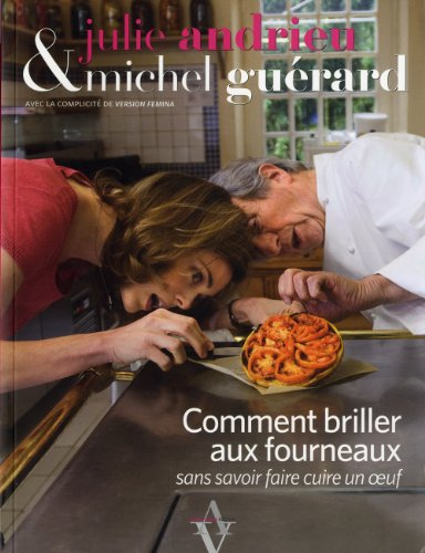 Comment briller aux fourneaux: Sans savoir faire cuire un oeuf