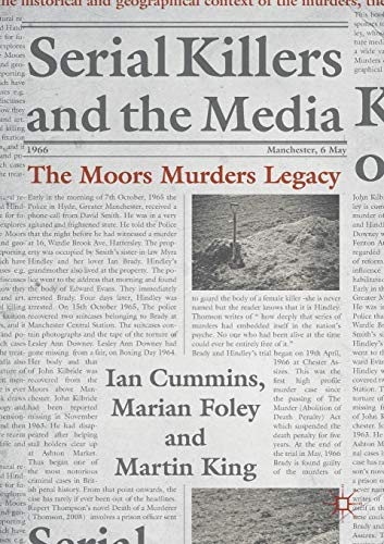 Serial Killers and the Media: The Moors Murders Legacy (Palgrave Studies in Crime, Media and Culture)