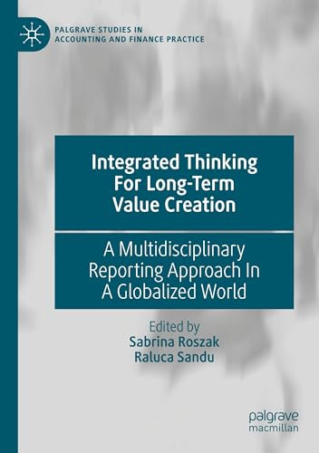 Integrated Thinking For Long-Term Value Creation: A Multidisciplinary Reporting Approach In A Globalized World (Palgrave Studies in Accounting and Finance Practice)