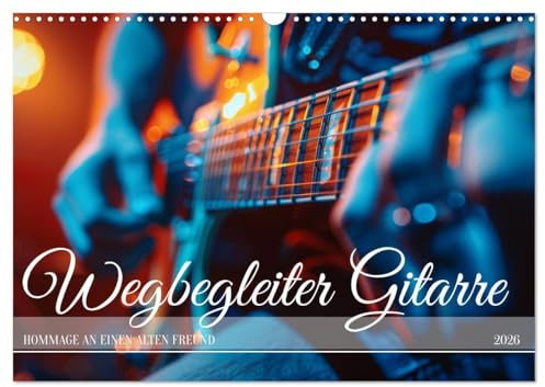 Wegbegleiter Gitarre (Wandkalender 2026 DIN A3 quer), CALVENDO Monatskalender: Musikalische Erinnerungen und Träume von großen Konzerten (CALVENDO Hobbys)