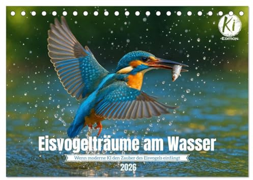 Eisvogelträume am Wasser (Tischkalender 2026 DIN A5 quer), CALVENDO Monatskalender: Jeden Monat ein digitales Kunstwerk - Eisvögel, wie Sie sie noch nie gesehen haben! (CALVENDO Tiere)