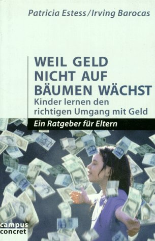 Weil Geld nicht auf Bäumen wächst: Kinder lernen den richtigen Umgang mit Geld. Ein Ratgeber für Eltern (campus concret)