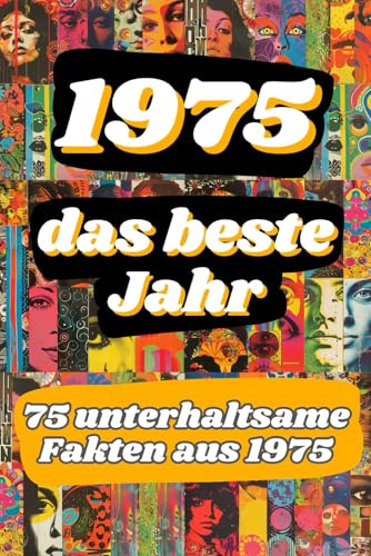 1975 - das beste Jahr: 75 unterhaltsame Fakten aus 1975