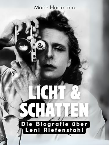Licht & Schatten: Die Biografie über Leni Riefenstahl. Komplett in Farbe