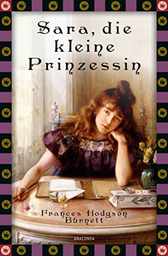 Frances Hodgson Burnett, Sara, die kleine Prinzessin: Vollständige, ungekürzte Ausgabe (Anaconda Kinderbuchklassiker, Band 17)