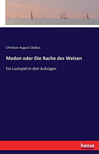 Medon oder Die Rache des Weisen: Ein Lustspiel in drei Aufzügen