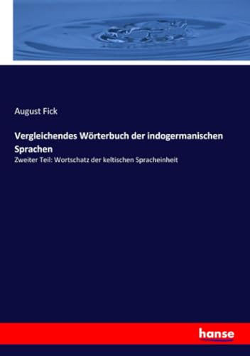 Vergleichendes Wörterbuch der indogermanischen Sprachen: Zweiter Teil: Wortschatz der keltischen Spracheinheit