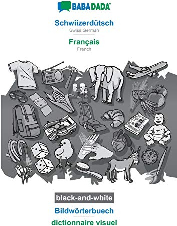 Schwiizerdütsch - Français, Bildwörterbuech, BW: BABADADA Swiss German - French, visual dictionary, BW