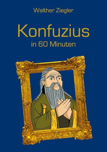 Konfuzius in 60 Minuten (Große Denker in 60 Minuten)