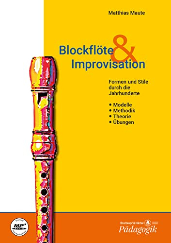 Blockflöte & Improvisation Formen und Stile durch die Jahrhunderte - Eine Anleitung - Textband: Modelle - Methodik - Theorie - Übungen (BV 375)
