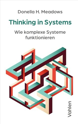 Thinking in Systems: Wie komplexe Systeme funktionieren