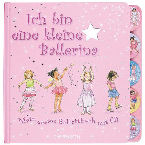 Ich bin eine kleine Ballerina: Mein erstes Ballettbuch mit CD (Bücher für die Kleinsten)