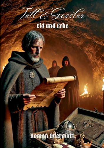 Tell & Gessler - Eid und Erbe: Der Eid begründet den Bund und prägt das Erbe (Schweiz im Aufbruch, Teil des Gesamtwerks Schicksalswege der Jahrhunderte)